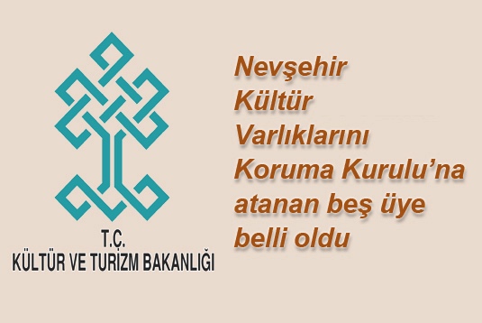 Nevşehir Kültür Varlıklarını Koruma Kuruluna atanan beş üye belli oldu