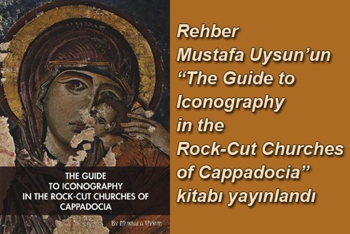 Rehber Mustafa Uysunun The Guide to Iconography in the Rock-Cut Churches of Cappadocia kitabı çıktı