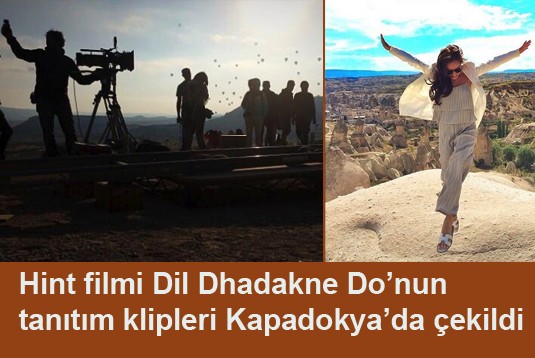 Hint filmi Dil Dhadakne Donun tanıtım klipleri Kapadokyada çekildi