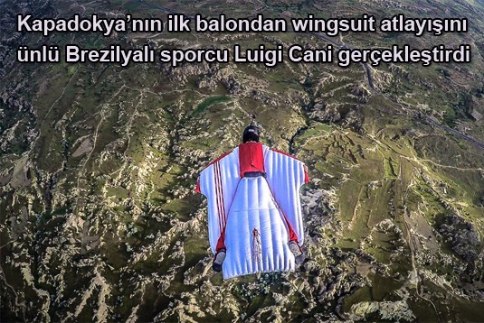 Kapadokyanın ilk balondan wingsuit atlayışını ünlü Brezilyalı sporcu Luigi Cani gerçekleştirdi