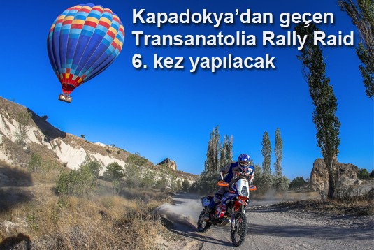 Kapadokyadan geçen Transanatolia Rally Raid 6. kez yapılacak